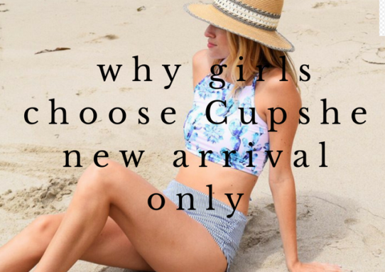 All girls why choose Cupshe new arrival only
